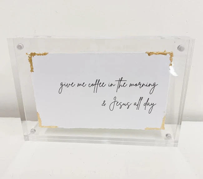 Eva Belle Acrylic Frame 4x6- Give Me Coffee