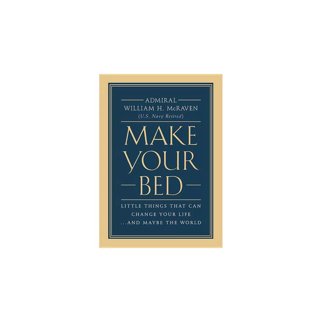 Make Your Bed: Little Things That Can Change Your Life... and Maybe the World Book
